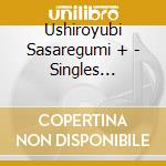 Ushiroyubi Sasaregumi + - Singles Complete cd musicale di Ushiroyubi Sasaregumi +