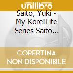 Saito, Yuki - My Kore!Lite Series Saito Yuki cd