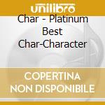 Char - Platinum Best Char-Character cd musicale di Char