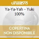Ya-Ya-Yah - Yuki 100% cd