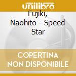 Fujiki, Naohito - Speed Star