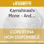 Kamishiraishi Mone - And... cd musicale di Kamishiraishi Mone