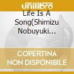 Life Is A Song(Shimizu Nobuyuki Arranger Reki 35 Shuunen Kinen (2 Cd) Album) / Various cd