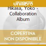 Hikasa, Yoko - Collaboration Album cd musicale di Hikasa, Yoko