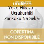 Yoko Hikasa - Utsukushiki Zankoku Na Sekai cd