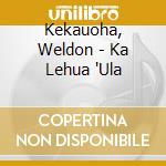 Kekauoha, Weldon - Ka Lehua 'Ula cd