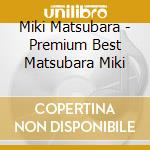 Miki Matsubara - Premium Best Matsubara Miki cd musicale di Matsubara, Miki