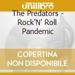 The Predators - Rock'N' Roll Pandemic cd musicale di The Predators