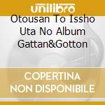 Otousan To Issho Uta No Album Gattan&Gotton cd