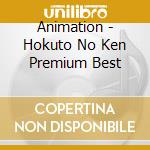 Animation - Hokuto No Ken Premium Best cd musicale di Animation