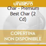 Char - Premium Best Char (2 Cd) cd musicale di Char