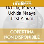 Uchida, Maaya - Uchida Maaya First Album cd musicale di Uchida, Maaya