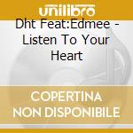 Dht Feat:Edmee - Listen To Your Heart cd