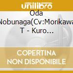 Oda Nobunaga(Cv:Morikawa T - Kuro Somare cd musicale di Oda Nobunaga(Cv:Morikawa T