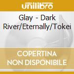 Glay - Dark River/Eternally/Tokei cd
