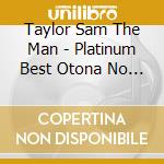 Taylor Sam The Man - Platinum Best Otona No Mood On cd