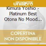 Kimura Yoshio - Platinum Best Otona No Mood Ongaku-Kimura Yoshio cd musicale di Kimura Yoshio