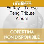 En-Ray - Teresa Teng Tribute Album cd