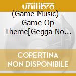 (Game Music) - Game Op Theme[Gegga No Toki]/Tv Anime Op Theme[Tenka Zekkei] cd