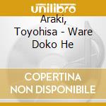 Araki, Toyohisa - Ware Doko He cd