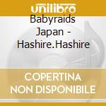 Babyraids Japan - Hashire.Hashire cd musicale di Babyraids Japan