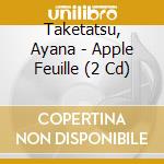 Taketatsu, Ayana - Apple Feuille (2 Cd) cd