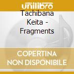 Tachibana Keita - Fragments cd