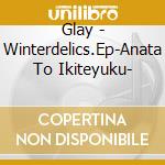 Glay - Winterdelics.Ep-Anata To Ikiteyuku- cd