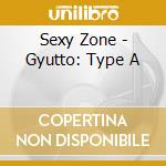 Sexy Zone - Gyutto: Type A cd musicale di Sexy Zone