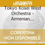 Tokyo Kosei Wind Orchestra - Armenian Dances/Alfred Reed cd musicale di Tokyo Kosei Wind Orchestra