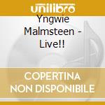 Yngwie Malmsteen - Live!! cd musicale di Yngwie Malmsteen