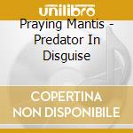 Praying Mantis - Predator In Disguise cd