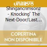 Shingancrimsonz - Knocking' The Next-Door/Last Flower cd