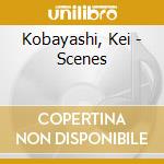 Kobayashi, Kei - Scenes cd musicale di Kobayashi, Kei