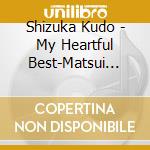 Shizuka Kudo - My Heartful Best-Matsui Gorou (3 Cd) cd musicale di Shizuka Kudo
