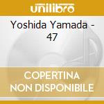 Yoshida Yamada - 47 cd