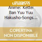 Anime: Kettei Ban Yuu Yuu Hakusho-Songs Daika&Charason Dai Zenshuu / Various (2 Cd) cd