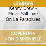 Kenny Drew - Music Still Live On La Parapluies cd musicale di Drew, Kenny