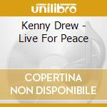 Kenny Drew - Live For Peace cd musicale