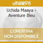Uchida Maaya - Aventure Bleu cd