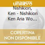 Nishikiori, Ken - Nishikiori Ken Aria Wo Utau cd