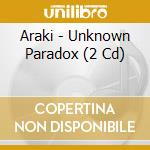 Araki - Unknown Paradox (2 Cd) cd