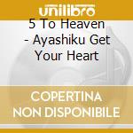 5 To Heaven - Ayashiku Get Your Heart cd