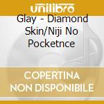 Glay - Diamond Skin/Niji No Pocketnce cd