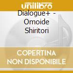 Dialogue+ - Omoide Shiritori cd