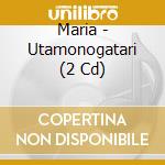 Maria - Utamonogatari (2 Cd) cd