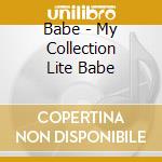 Babe - My Collection Lite Babe cd musicale di Babe