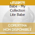 Babe - My Collection Lite Babe cd