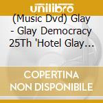 (Music Dvd) Glay - Glay Democracy 25Th 'Hotel Glay Grand Finale' In Saitama Super Arena cd