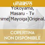 Yokoyama, Masaru - Tv Anime[Mayoiga]Original Soundtrack cd musicale di Yokoyama, Masaru